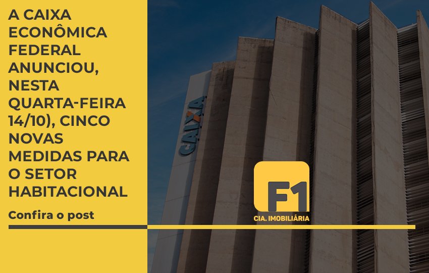 caixa-anunciou-novas-medidas-para-o-setor-habitacional